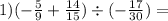 1)( - \frac{5}{9} + \frac{14}{15} ) \div ( - \frac{17}{30} ) =