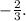 - \frac{2}{3} .