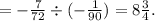 = - \frac{7}{72} \div ( - \frac{1}{90} ) = 8 \frac{3}{4} .