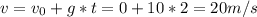 v=v_{0}+g*t = 0+10*2=20m/s