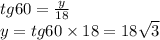 tg60 = \frac{y}{18} \\ y = tg60 \times 18 = 18 \sqrt{3}