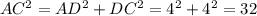 AC^{2}=AD^{2}+DC^{2}=4^{2}+4^{2}=32