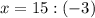 x=15:(-3)