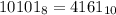 10101_{8}=4161_{10}