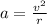 a= \frac{v^{2} }{r}