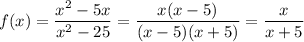 f(x)=\dfrac{x^2-5x}{x^2-25}=\dfrac{x(x-5)}{(x-5)(x+5)} =\dfrac{x}{x+5}