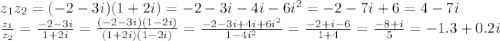 z_1z_2=(-2-3i)(1+2i)=-2-3i-4i-6i^2=-2-7i+6=4-7i&#10;\\\&#10; \frac{z_1}{z_2} = \frac{-2-3i}{1+2i} = \frac{(-2-3i)(1-2i)}{(1+2i)(1-2i)} =&#10;\frac{-2-3i+4i+6i^2}{1-4i^2} =\frac{-2+i-6}{1+4} =\frac{-8+i}{5} =-1.3+0.2i