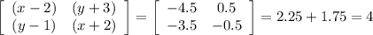 \left[\begin{array}{ccc}(x-2)&(y+3)\\(y-1)&(x+2)\end{array}\right]= \left[\begin{array}{ccc}-4.5&0.5\\-3.5&-0.5\end{array}\right]=2.25+1.75=4