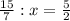 \frac{15}{7}:x= \frac{5}{2}