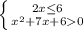 \left \{ {{2x \leq 6} \atop { x^{2} +7x+60}} \right.