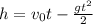 h=v_0t - \frac{gt^2}{2}