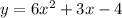 y=6 x^{2} +3x-4