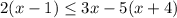 2(x-1) \leq 3x-5(x+4)