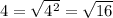 4=\sqrt{4^2}=\sqrt{16}