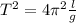 T^{2} =4 \pi ^{2} \frac{l}{g}