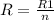 R=\frac{R1}{n}