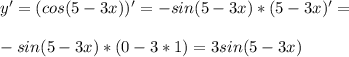 y'=(cos(5-3x))'=-sin(5-3x)*(5-3x)'=\\\\-sin(5-3x)*(0-3*1)=3sin(5-3x)