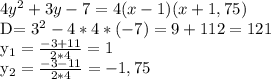 4 y^{2}+3y-7=4(x-1)(x+1,75)&#10;&#10;D= 3^{2} -4*4*(-7)=9+112=121&#10;&#10; y_{1} = \frac{-3+11}{2*4}=1&#10; &#10; y_{2}= \frac{-3-11}{2*4}=-1,75