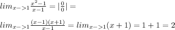 lim_{x-1} \frac{x^2-1}{x-1}=|\frac{0}{0}|=\\\\lim_{x-1} \frac{(x-1)(x+1)}{x-1}=lim_{x-1} (x+1)=1+1=2