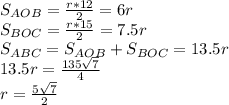 S_{AOB}=\frac{r*12}{2}=6r\\&#10;S_{BOC}=\frac{r*15}{2}=7.5r\\&#10;S_{ABC} = S_{AOB}+S_{BOC}=13.5r\\&#10;13.5r=\frac{135\sqrt{7}}{4}\\&#10;r=\frac{5\sqrt{7}}{2}\\&#10;