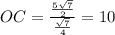 OC=\frac{\frac{5\sqrt{7}}{2}}{\frac{\sqrt{7}}{4}}=10