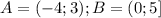 A=(-4;3); B=(0;5]