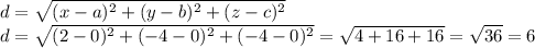 d=\sqrt{(x-a)^2+(y-b)^2+(z-c)^2}\\d=\sqrt{(2-0)^2+(-4-0)^2+(-4-0)^2}=\sqrt{4+16+16}=\sqrt{36}=6