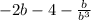 -2b-4- \frac{b}{ b^{3} }