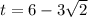 t = 6-3\sqrt{2}