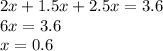 2x+1.5x+2.5x=3.6\\&#10;6x=3.6\\&#10;x=0.6