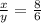 \frac{x}{y}=\frac{8}{6}\\&#10;