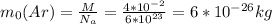 m_{0}(Ar)= \frac{M}{N_{a}}= \frac{4*10^{-2}}{6*10^{23}} = 6*10^{-26}kg