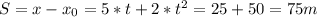 S =x-x_{0} = 5*t+2*t^{2}=25+50=75m