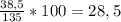 \frac{38,5}{135} *100 = 28,5&#10;