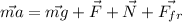 \vec{ma}=\vec{mg}+\vec{F}+\vec{N}+\vec{F_{fr}}