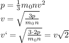 p= \frac{1}{3} m_0nv^2 \\\ &#10;v= \sqrt{ \frac{3p}{m_0n} }&#10;\\\&#10;v`= \sqrt{ \frac{3\cdot2p}{m_0n} }=v\sqrt{ 2 }