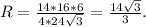 R= \frac{14*16*6}{4*24 \sqrt{3} }= \frac{14 \sqrt{3} }{3}.