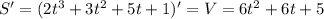 S'=(2t^3+3t^2+5t+1)'=V=6t^2+6t+5