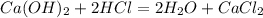 Ca(OH) _{2} +2HCl=2H _{2} O+CaCl _{2} &#10;