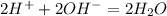 2H ^{+} +2OH ^{-} =2H _{2} O