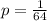 p= \frac{1}{64}