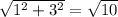 \sqrt{ 1^{2}+ 3^{2} } = \sqrt{10}