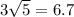 3\sqrt{5} =6.7