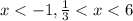 x<-1, \frac{1}{3}<x<6