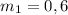 m_{1}=0,6