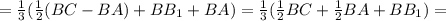 =\frac{1}{3}( \frac{1}{2}(BC-BA)+BB_1+BA)=\frac{1}{3}( \frac{1}{2}BC+ \frac{1}{2}BA+BB_1)=