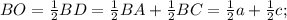 BO= \frac{1}{2}BD= \frac{1}{2}BA+ \frac{1}{2}BC= \frac{1}{2}a+ \frac{1}{2}c;