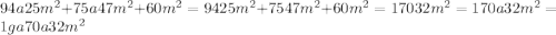 94a 25m^2 +75a 47m^2+60m^2= 9425m^2+7547m^2+60m^2 = 17032m^2=170a32m^2=1ga70a32m^2