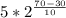 5 * 2^ \frac{70-30}{10}