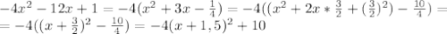 -4x^2-12x+1=-4(x^2+3x-\frac{1}{4})=-4((x^2+2x*\frac{3}{2}+(\frac{3}{2})^2)-\frac{10}{4})=\\\&#10;=-4((x+\frac{3}{2})^2-\frac{10}{4})=-4(x+1,5)^2+10